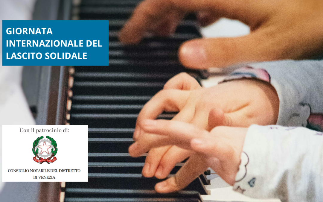 OGGI È LA GIORNATA INTERNAZIONALE DEL LASCITO SOLIDALE